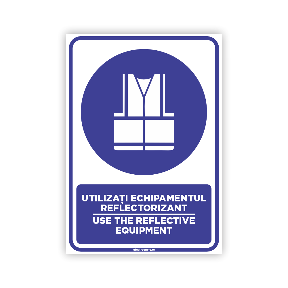 Semn Obligare - Utilizați Echipamentul Reflectorizant Semn Obligare - Utilizați Echipamentul Reflectorizant