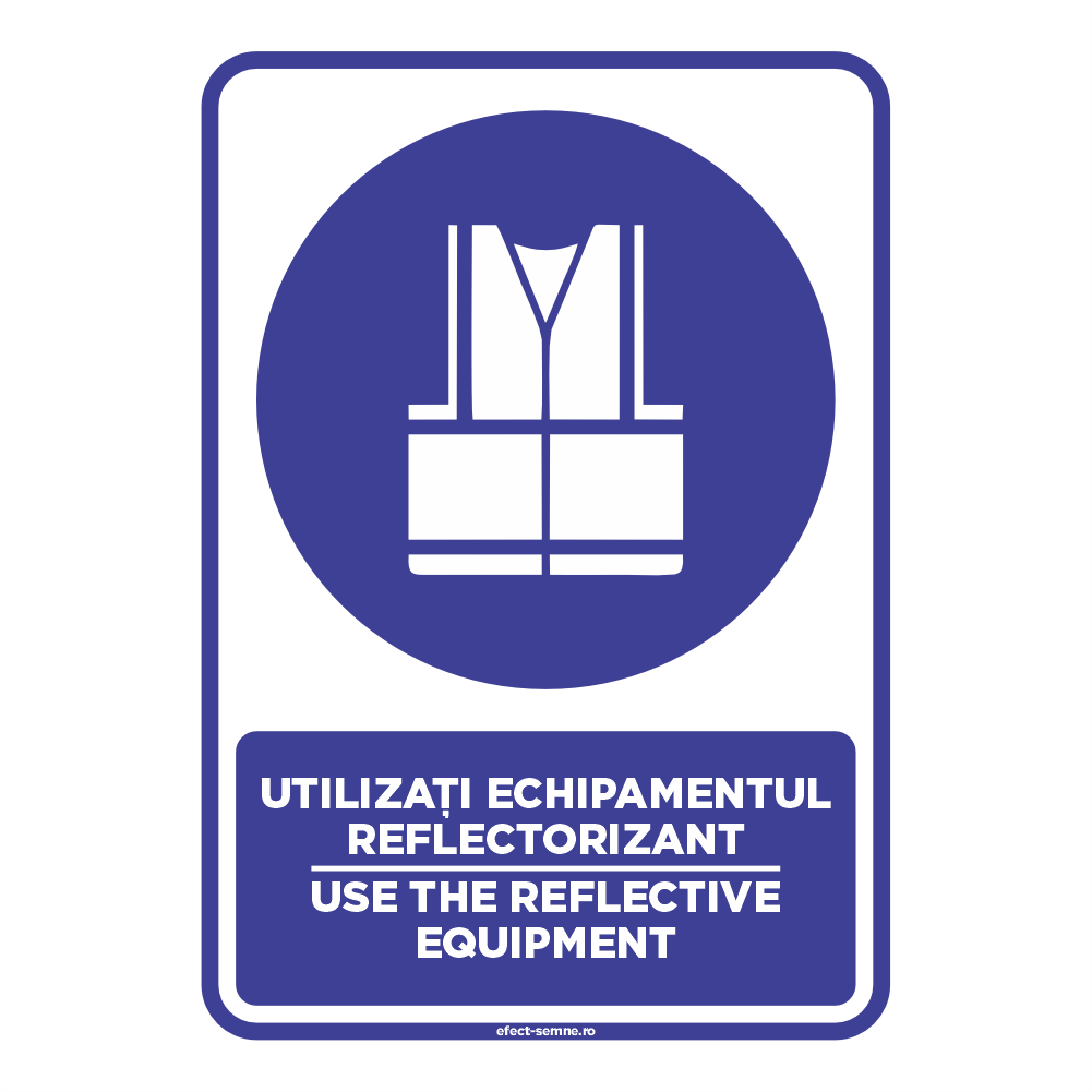 Semn Obligare - Utilizați Echipamentul Reflectorizant Semn Obligare - Utilizați Echipamentul Reflectorizant