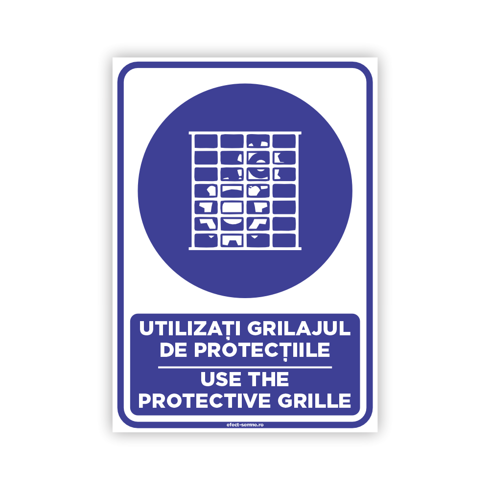 Semn Obligare - Utilizați Grilajul de Protecție Semn Obligare - Utilizați Grilajul de Protecție
